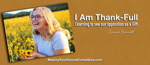 I am Thank-Full,  Learning to See Our Opposition as a Gift.