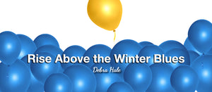 Rise Above The Winter Blues