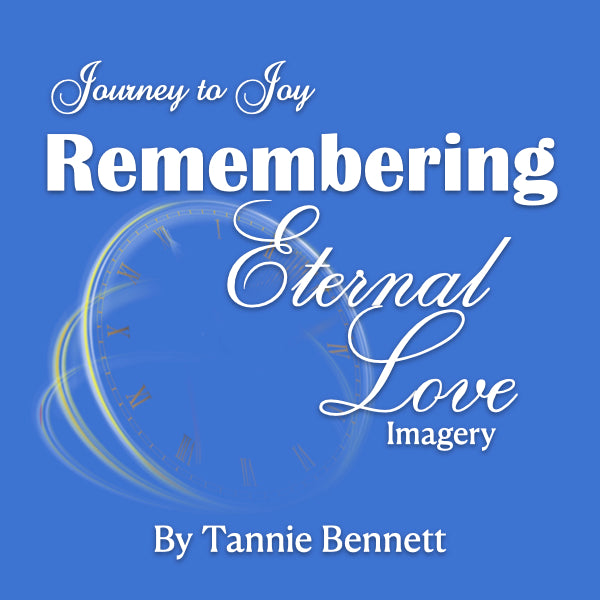 Remembering Eternal Love - Journey To Joy Imagery