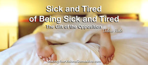 The Gift of our Opposition - Sick and Tired of being Sick and Tired